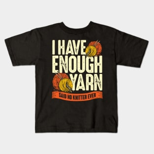 I Have Enough Yarn Said No Knitter Ever Kids T-Shirt